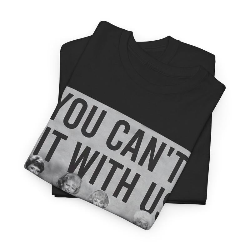 You Can't Sit With Us The Golden Girls Shirt,  Stay Golden Streetwear T-Shirt  Cotton Women