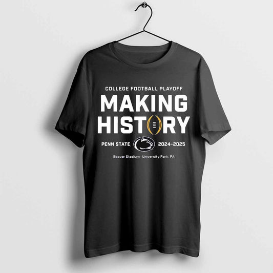 Penn State Nittany Lions College Football Playoff Making History 2024 2025 Beaver Stadium T Shirt