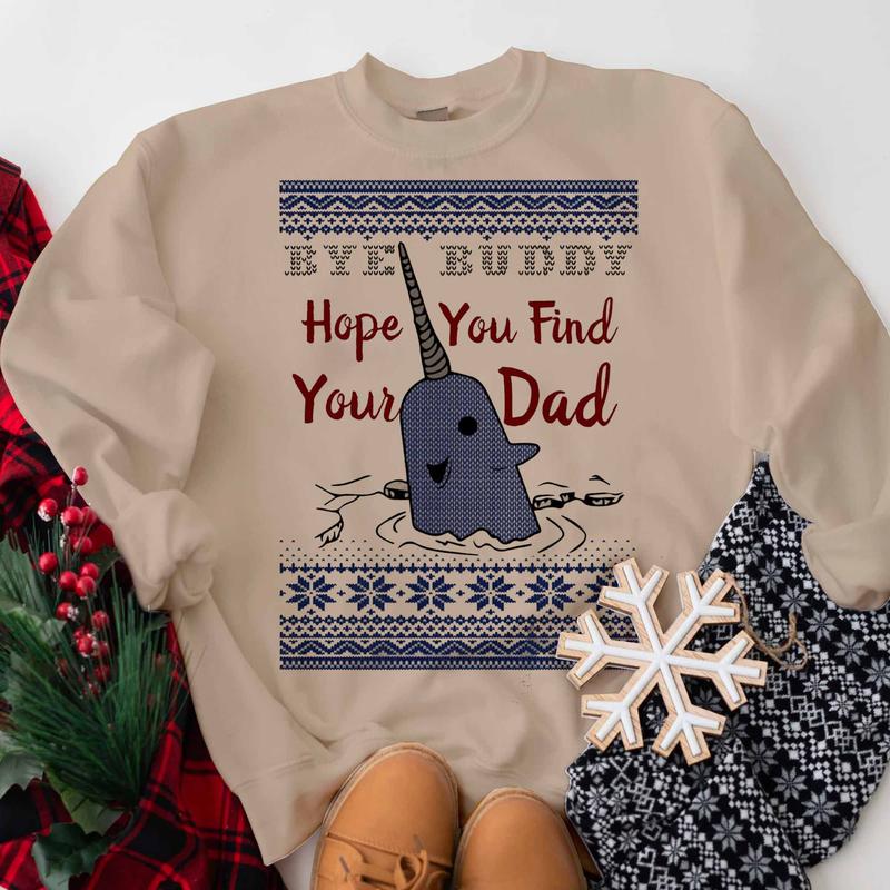 Bye Buddy Hope you Find Your Dad Sweatshirt, Elf Sweatshirt, Christmas Narwhal Crewneck, Movie Christmas Sweater Classic Fabric