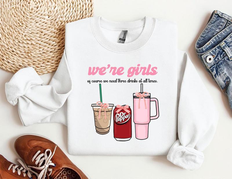 We're Girls Of Course We Need Three Drinks Sweatshirt, Coquette Bow Sweatshirt, Girl Sweatshirt,  Unisex Fashion Choices