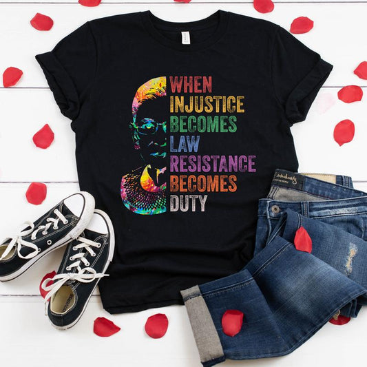 When Injustice Becomes Law Resistance Becomes Duty Shirt, Notorious RBG Shirt, Protest Tshirt - Sweatshirt - Hoodie, Feminism Womens Rights Shirt
