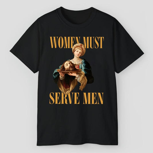 Wоmеn Must Sеrve Men Shirts