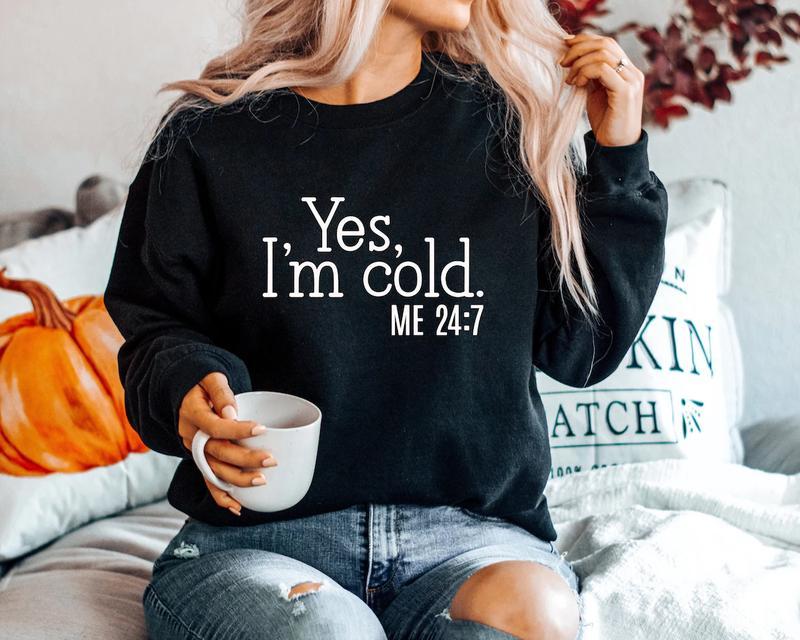 Yes I'm Cold Me247 Sweater Weather Sweatshirt, Funny Cold Sweatshirt,Unisex SweatShirt