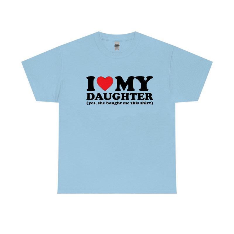 I Love My Daughter Yes She Bought Me This Shirt, I Heart My Daughter T-shirt Unisex Classic Cotton
