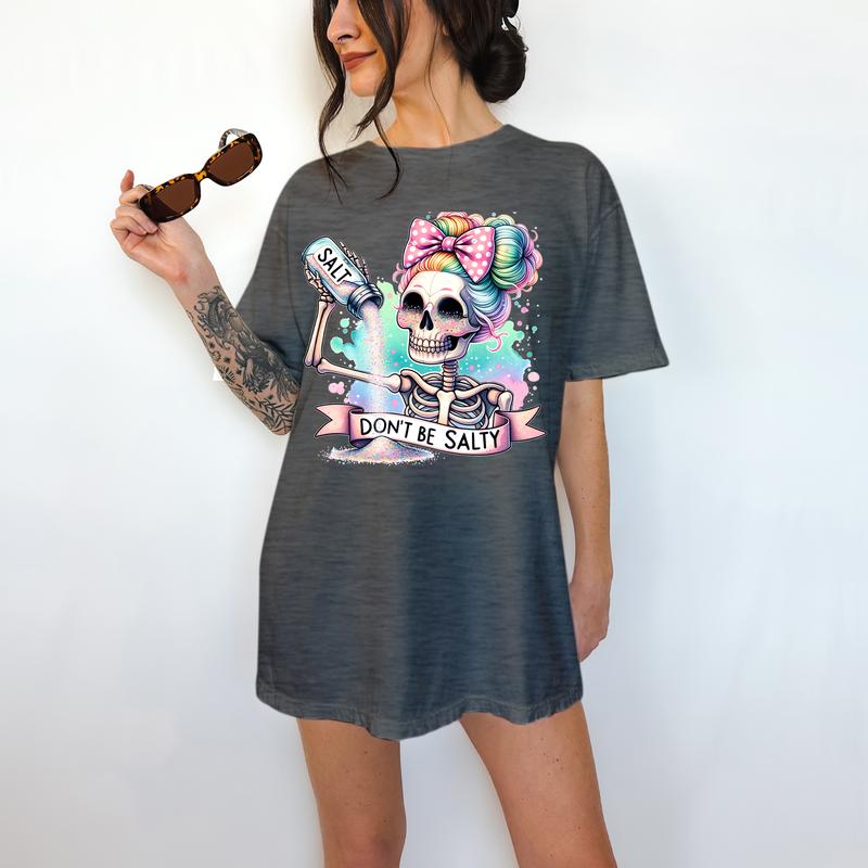 Don't Be Salty - T-Shirt, Cute Skeleton, Bright Graphic, Funny Apparel, Snarky, Gift Idea, Relaxed Fit, Casual Apparel, Cute Top, Great with Jeans, Al