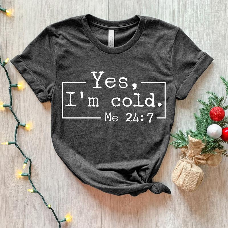 Yes, I'm Cold Sweatshirt, Winter Always Cold Sweatshirt, Gift for Cold Person, Freezing Cold Shirt, Cold Sweatshirt, Always Freezing Shirt Classic Cot