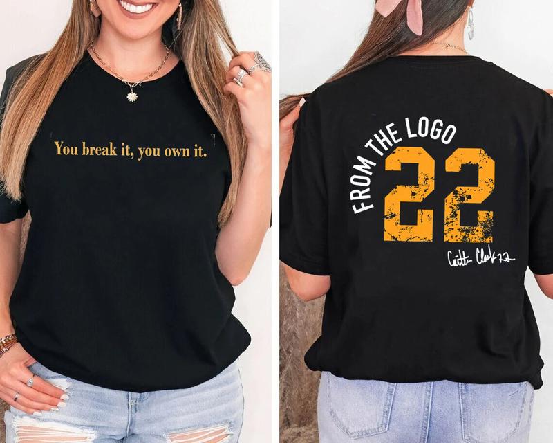 You Break It You Own It Tshirt, Caitlin Clark Basketball Front And Back Tee Shirt, From The Logo 22 Shirt, Vintage Back Clarks Goat #22 Shirt, America