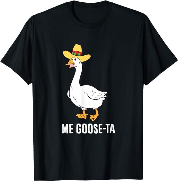 Me Goose Ta Mexican Funny Spanish Goose Pun T-Shirt