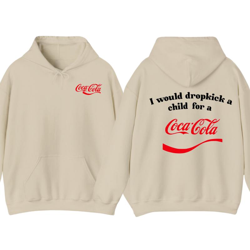 I Would Dropkick A Child For A CocaCola Hoodie ,CocaCola Tshirt , Unisex