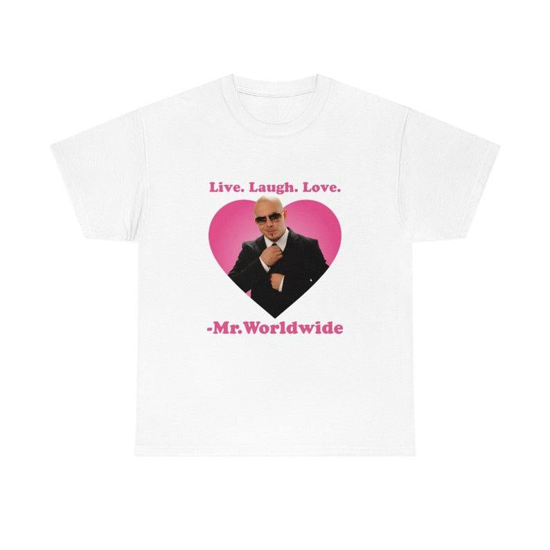 Live Laugh Love Mr. Worldwide Shirt - Classic Fit Unisex Tee - Collar Cotton Crewneck