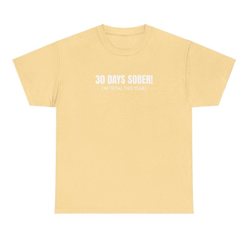 30 Days Sober Tee - Funny Cotton Streetwear T-shirt