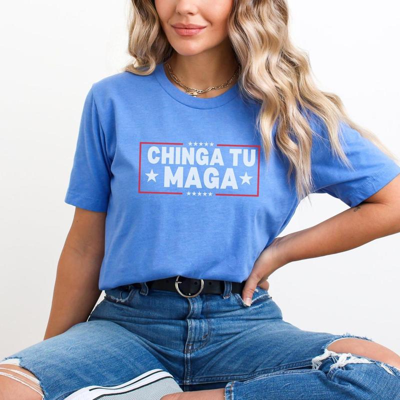 Chinga Tu MAGA Tshirt Anti-Trump Tee Patriotic Protest Shirt FDT Shirt No-Trump Shirt Election 2024 Shirt Funny Liberal Gift Anti Trump Gift Casual Co