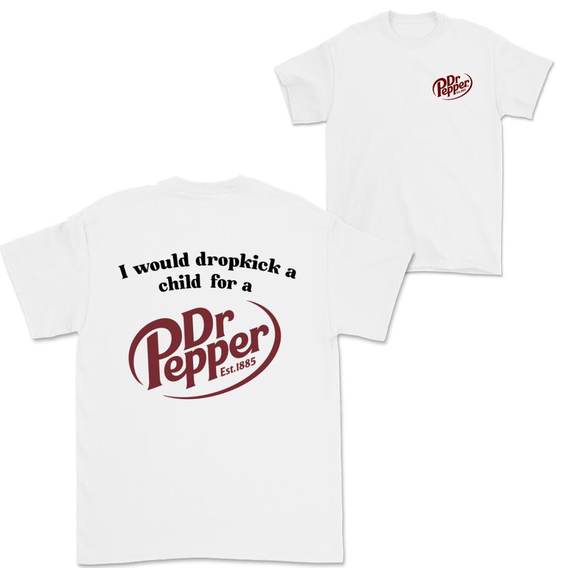 I Would Dropkick A Child For A Dr. Pepper Sweatshirt, Dr Pepper Shirt, Soda Lover Gift, Dr Pepper Sweatshirt, Dr. Pepper Tee