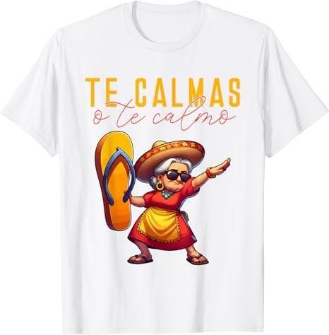 Mexican Spanish Mother Mom Expression Te Calmas O Te Calmo. T-Shirt