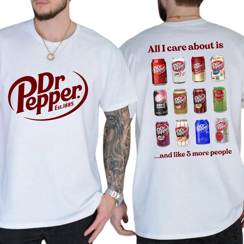 All I Care About is Dr Pepper and Like 3 More People 2 Sided T-Shirt, Gift For Men, Love, Athletic, Casual Drinking Shirt, Cotton Menswear