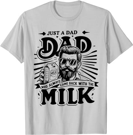 Just A Dad Who Always Came Back With The Milk Funny Father T-Shirt