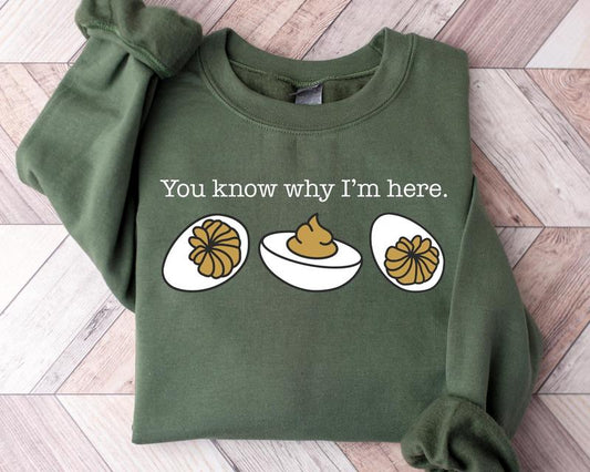 You Know Why I'm Here Sweatshirt, Deviled Eggs Shirt, Thanksgiving Sweater, Funny Food Shirt, Food Lover Gift Shirt
