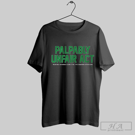Palpably Unfair Act The Referee Can Award A Score If This Type Of Behavior Happens Again Shirt