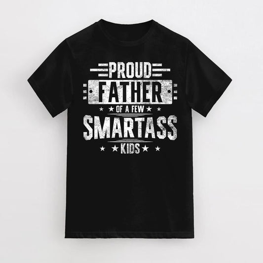 Proud Father Of A Few Smartass Kids, Funny T-Shirt Fathers Day Gift, For Dad Father Papa Daddy, Crew neck Simple T-Shirts