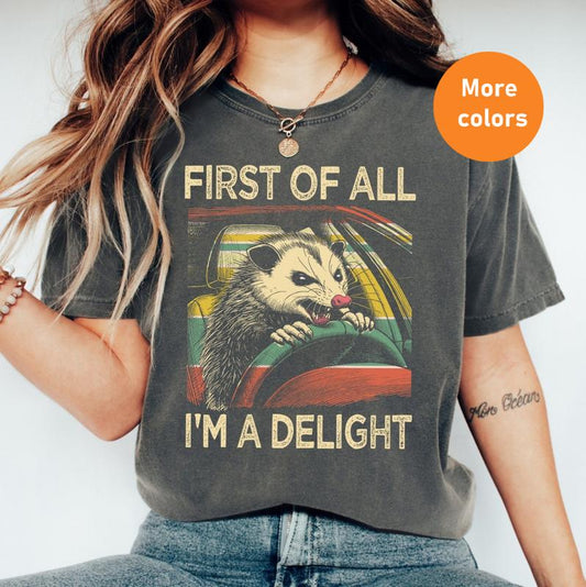 First Of All, I'm A Delight Shirt, Hilarious Angry Possum Tee, Trendy Graphic Style, Sarcastic & Weirdcore Vibes, Gift for Him & Her, Crew Neck, Top