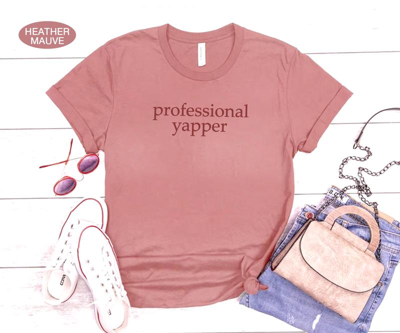 Professional Yapper Shirt, Funny Blabbermouth Shirt, Funny Humor Shirt, Sarcasm Shirt, Funny Shirt for Mom, Funny Shirt for Women Casual Cotton Fabric
