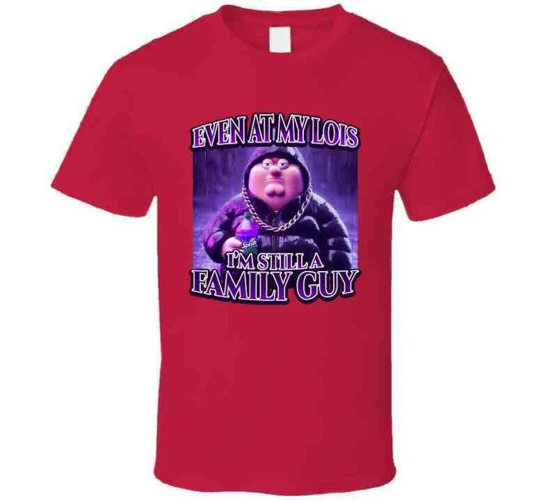 Even At My Lois Im Still A Family Guy Peter Griffin Sippin Lean Funny Family Guy Cartoon Tiktok Meme Gift T Shirt