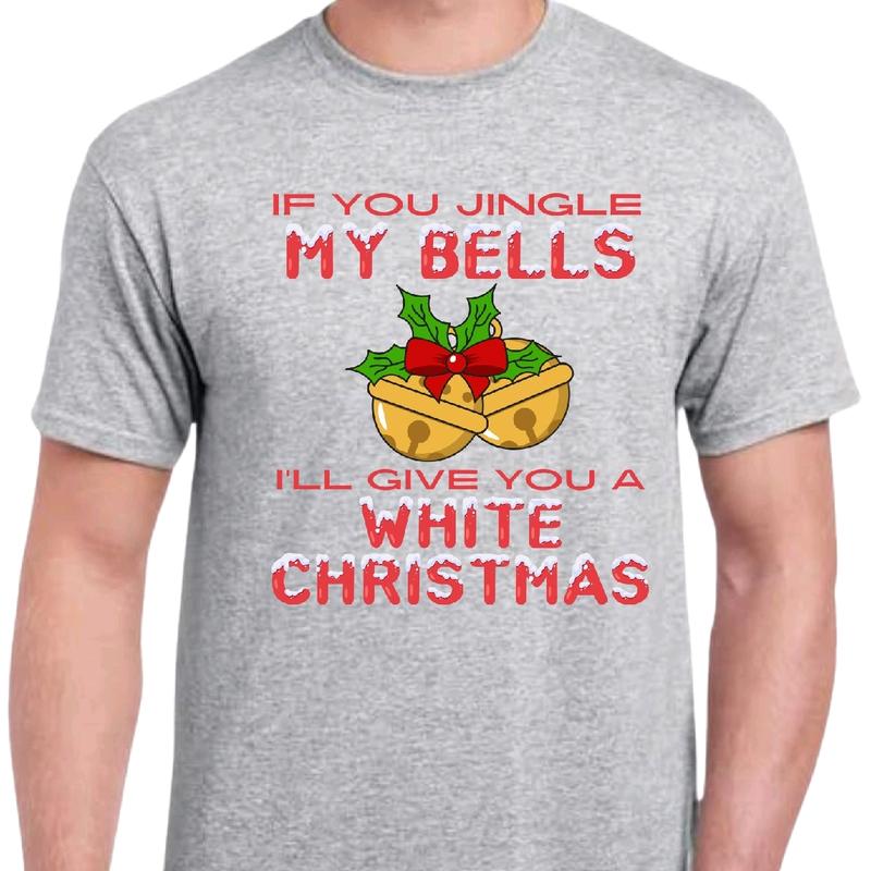 Jingle My Bells and I'll give you a white Christmas t-shirt. Men's funny Christmas T-shirt. Crewneck