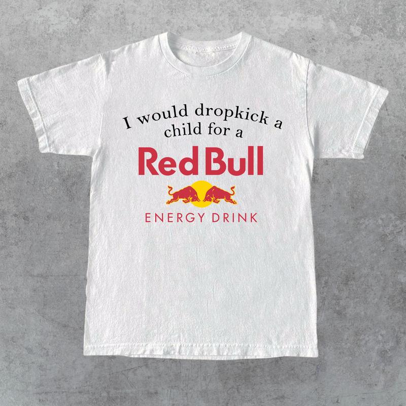 I Would Dropkick A Child For A Red Bulll Shirt, Unisex Shirt,Size S-5XL, Gift for Her, Gift for Him, Gift for Friend