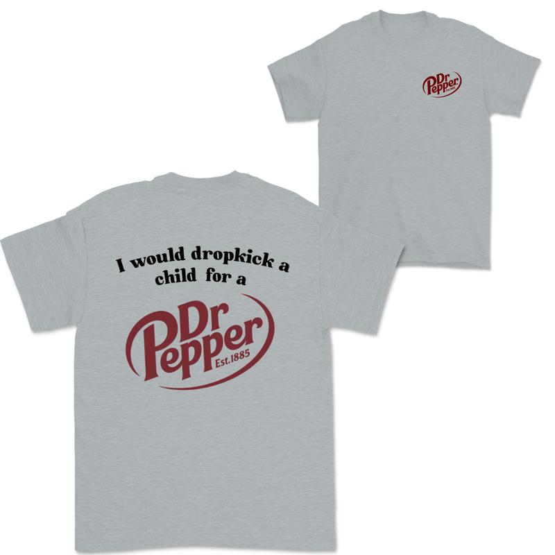 I Would Dropkick A Child For A Dr. Pepper Sweatshirt, Dr Pepper Shirt, Soda Lover Gift, Dr Pepper Sweatshirt, Dr. Pepper Tee