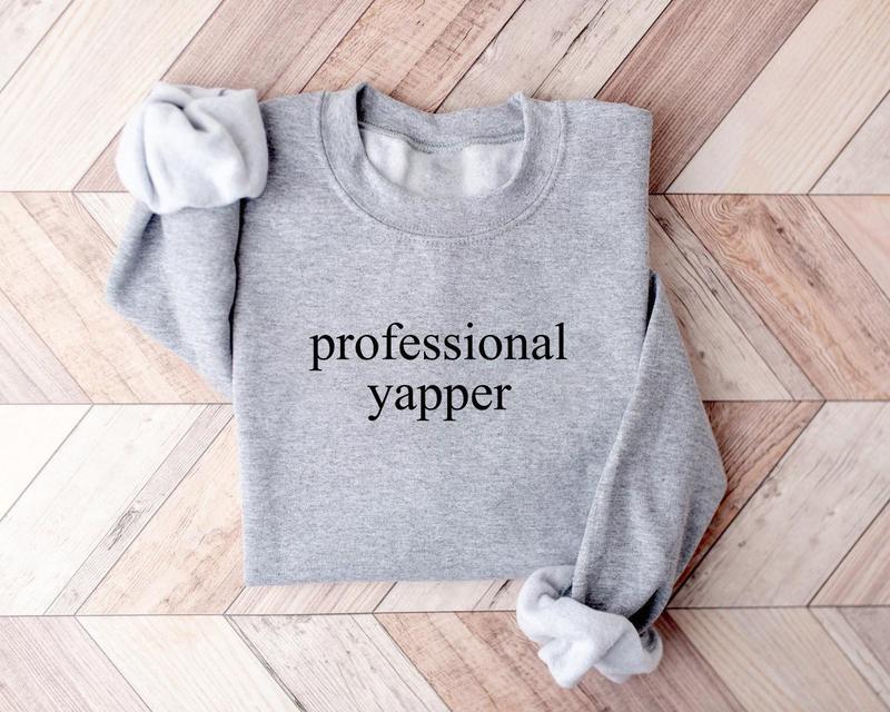 Professional Yapper Sweatshirt, Funny Crewneck, Y2K Trendy Meme Shirt, Sarcasm Sweatshirt, Funny Gift For Men, Womens Funny Shirt, Meme Quote Shirt
