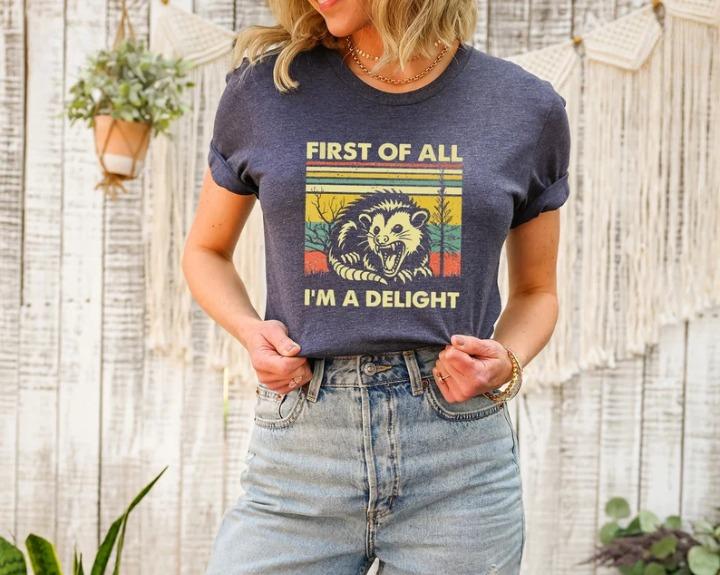 First of All I'm a Delight Shirt, Cute Sarcastic Tee, Self-Love Sarcastic Gift, Angry Possum Lover Tee, Gift for Best Friend, Gift for Him & Her  Top