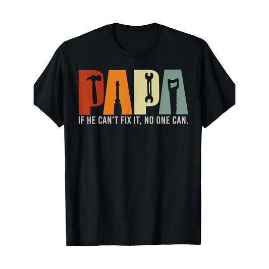 Papa If He Can't Fix It No One Can, Papa Tools Father's Day T-Shirt Made in USA