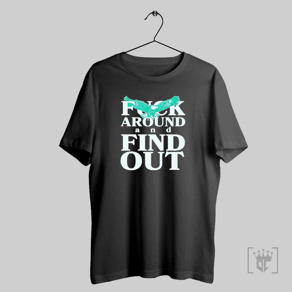 Philadelphia Eagles Fuck Around And Find Out T Shirt