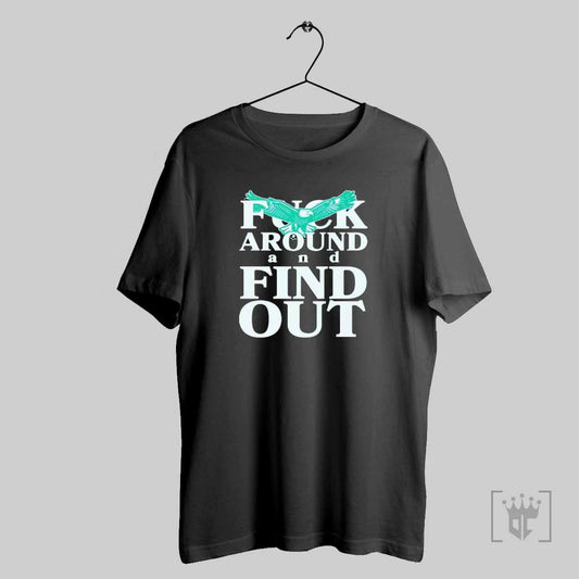 Philadelphia Eagles Fuck Around And Find Out T Shirt