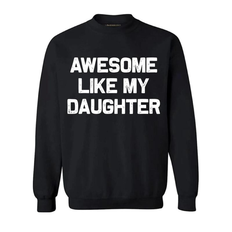 Awesome Like My Daughter T-shirt, Funny Mens Crewneck Sweatshirt, Dad Daughter hoodie, T-shirt for Dads, Fathers Day Gift, Graphic Design
