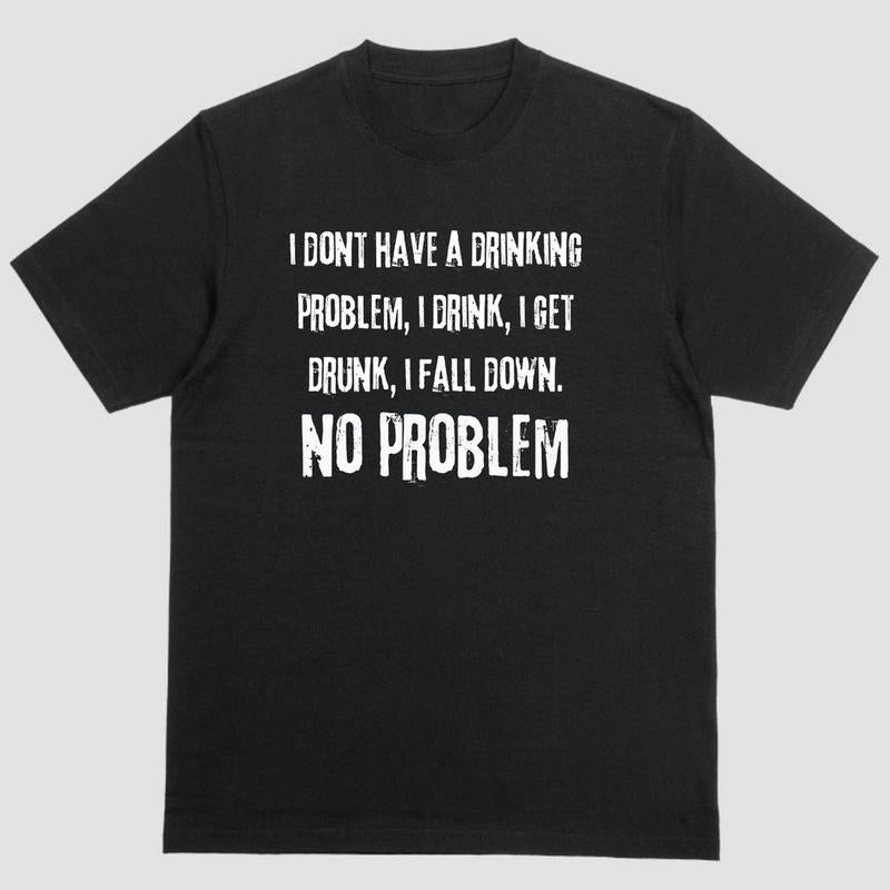 Short sleeve shirt, I DONT HAVE A DRINKING PROBLEM