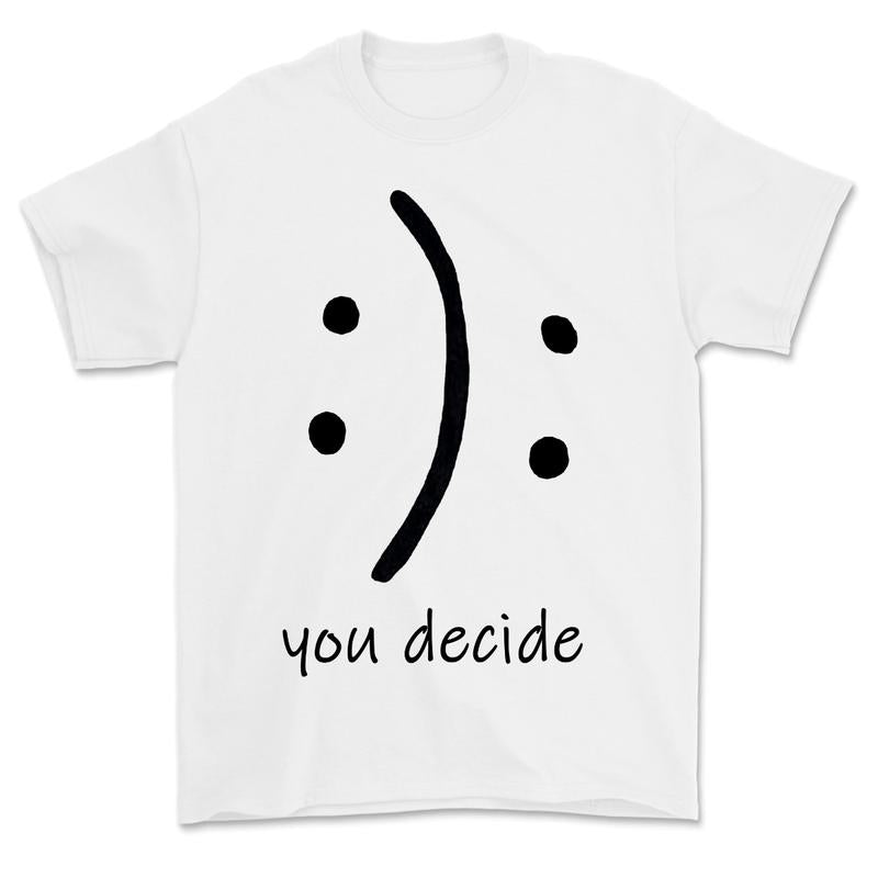 You Decide T-Shirt, Choose Happy T-shirt For Women For Men