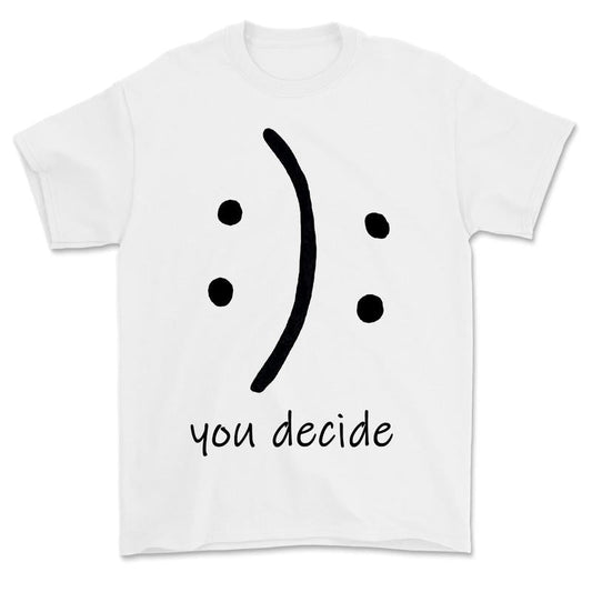 You Decide T-Shirt, Choose Happy T-shirt For Women For Men