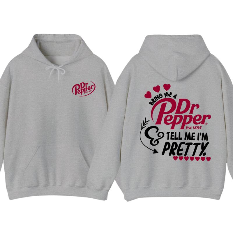 Dr.Pepper Est.1885 Hoodie -2 SIDE- Bring Me A Dr.peper est.1885 - Tell Me I'm Pretty Sweaters,GIFT FOR MEN , GIFT FOR WOMEN