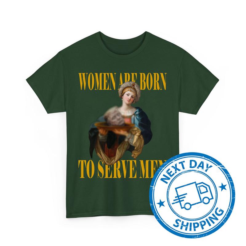 Womеn Arе Born To Servе Mеn T-Shirts, Аnti Trumр Shirts