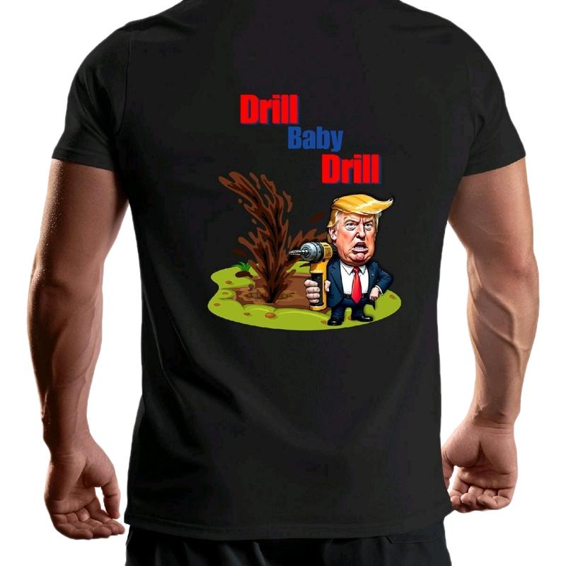 Trump- Drill Baby Drill T-Shirt Graphic Cotton Menswear trump shirt Top, Crewneck maga shirt t shirt funny meme donald trump