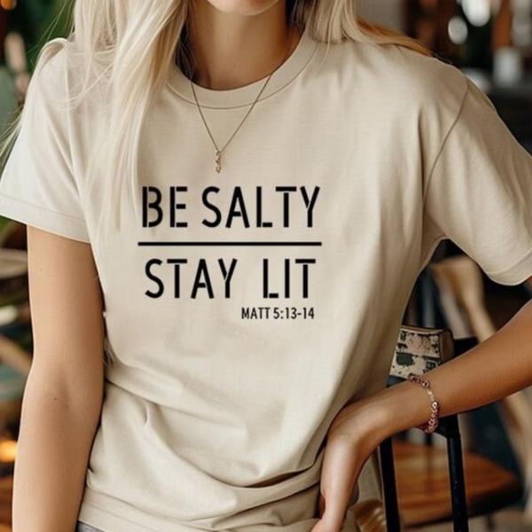 Be Salty Stay Lit Matthew 513-14 Christian Tee, Salty Shirt, Faith Shirt, Religious Shirt, Christian Clothing, Christian Shirts For Women, Full Sizes,