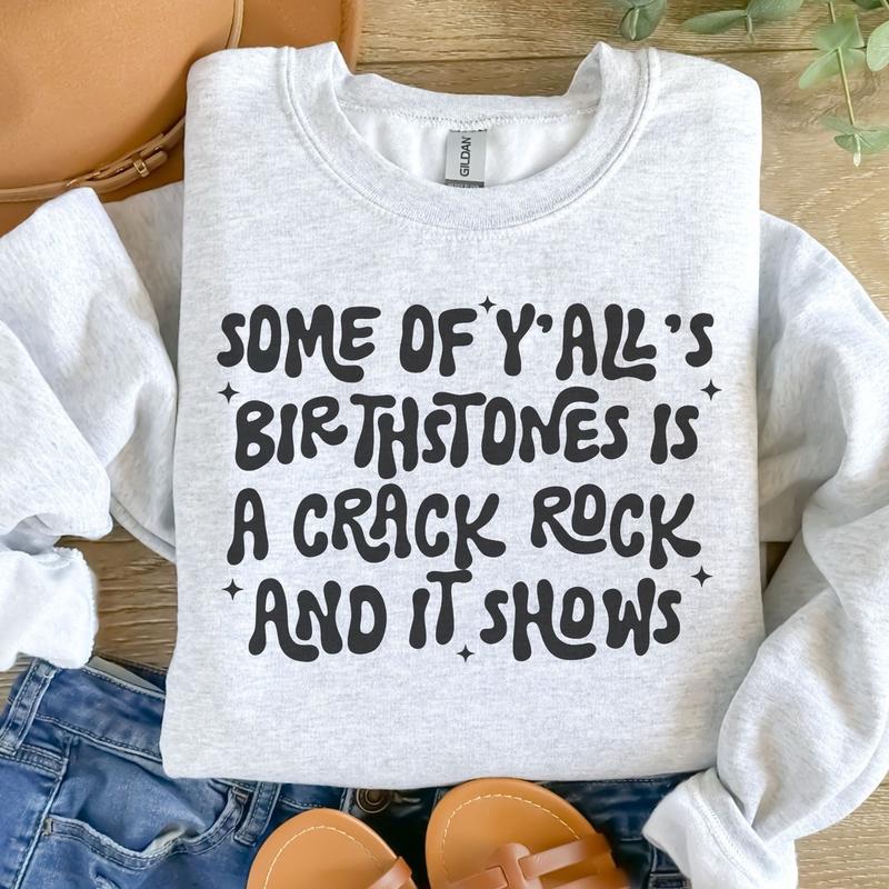 Some If Yâ€™allâ€™s Birthstone Is A Crack Rock And Ut Shows Sweatshirt - Ash Grey - Sublimation - Unisex Sizing
