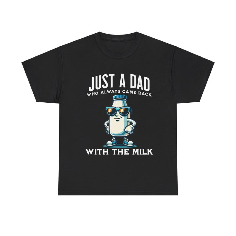 Just A Dad T-shirt, Just A Dad Who Always Came Back With The Milk T-Shirt, Funny Dad tshirt, Funny Fathers Day Graphic Tee, For Father, Gift For Dad