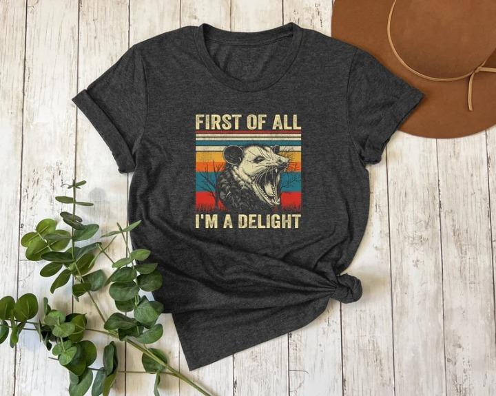 First Of All I'm A Delight T-shirt, Sarcastic Opossum Lover Tee, Funny Possum Shirt, Sarcastic Self-Love Apparel, Humorous Saying Tee, Gift for Him, G