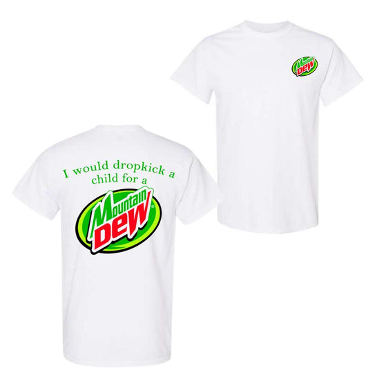 I Would Dropkick A Child For A Mountain Dew T-Shirt, For Men And Women, Trendy Shirt