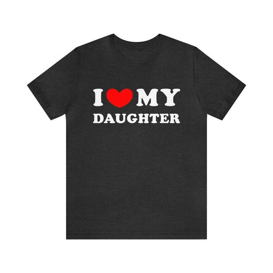 I Love My Daughter Shirt, I Heart My Daughter T-Shirt ,Funny I Love My Daughter Shirt, Funny Gift For Mom, Funny Gift For Dad