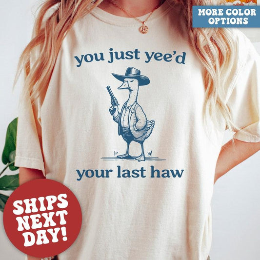 Silly Goose You Just Yeed Your Last Haw Shirt - Funny Meme Shirt Silly Goose Humor Unisex Apparel for Quirky Style