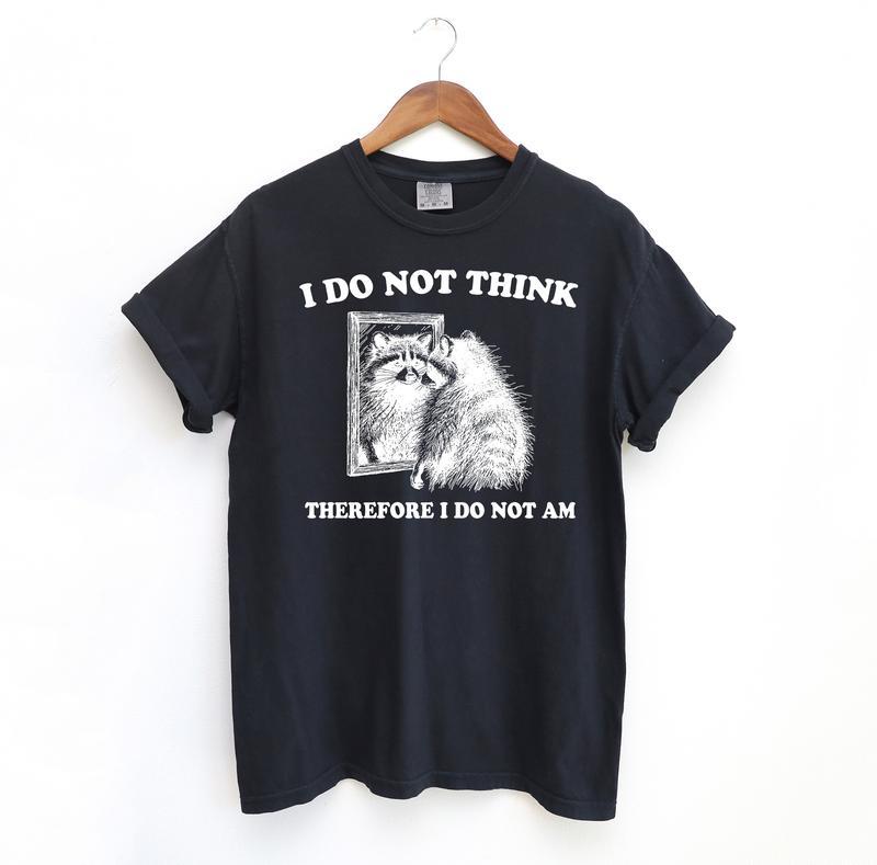I Do Not Think Raccoon Funny Shirt, Meme Comfort Shirt, Summer Fashion Hip Hop Streetwear Style, Y2k 2000 Shirt, Gift Idea, Casual material shirt, bas