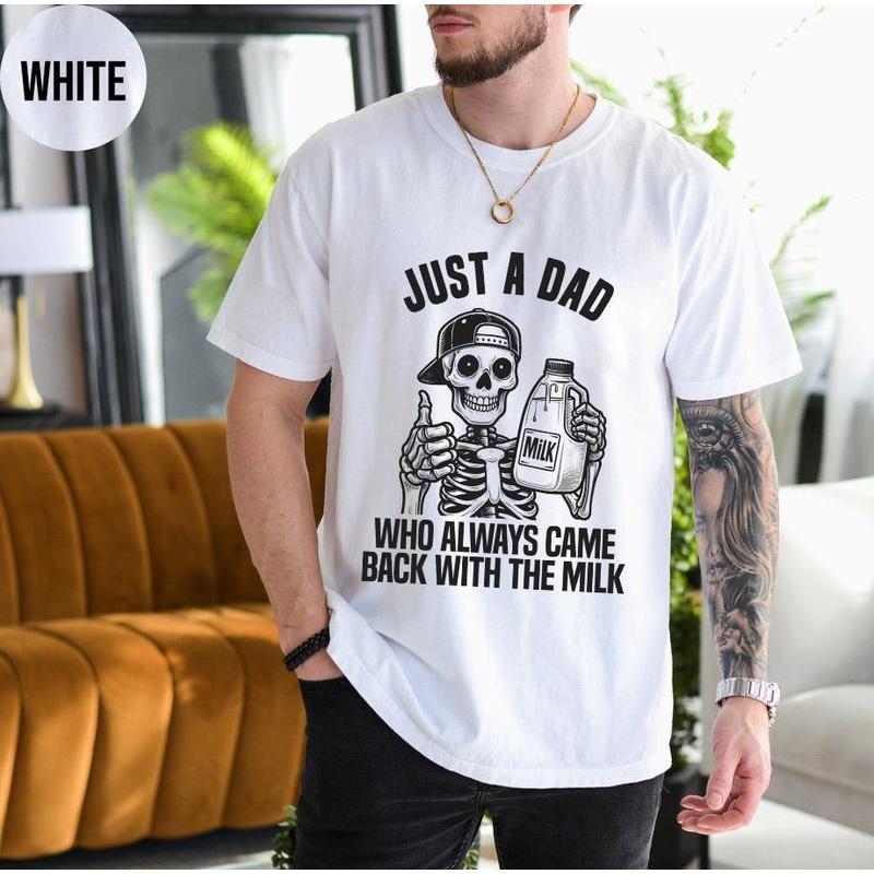 Just A Dad Tshirt, Just A Dad Who Always Came Back With The Milk T-Shirt, Father's Day Skeleton Shirt, Dad's Dark Humor Milk Tee, Menswear Top, Tshirt